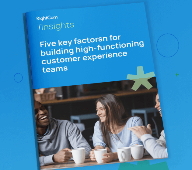 Five key factors for building high-functioning customer experience teams